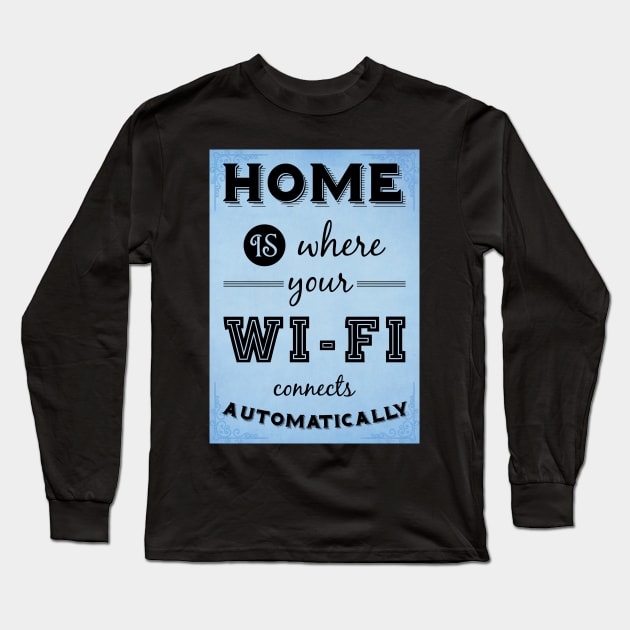 Home is where your WIFI connects automatically - Textart Typo Text Long Sleeve T-Shirt by HDMI2K